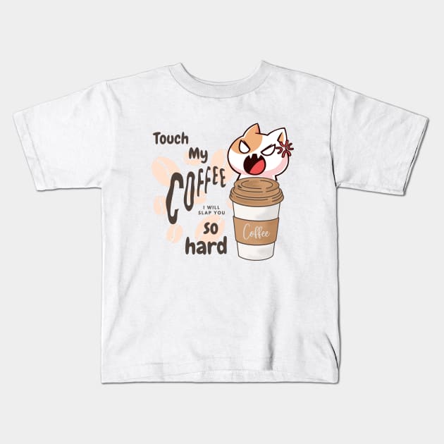 Touch my coffee I will slap you so hard Kids T-Shirt by Color by EM